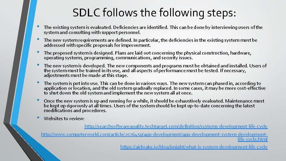 SDLC follows the following steps: • • The existing system is evaluated. Deficiencies are