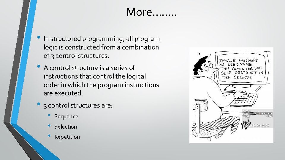 More……. . • In structured programming, all program logic is constructed from a combination