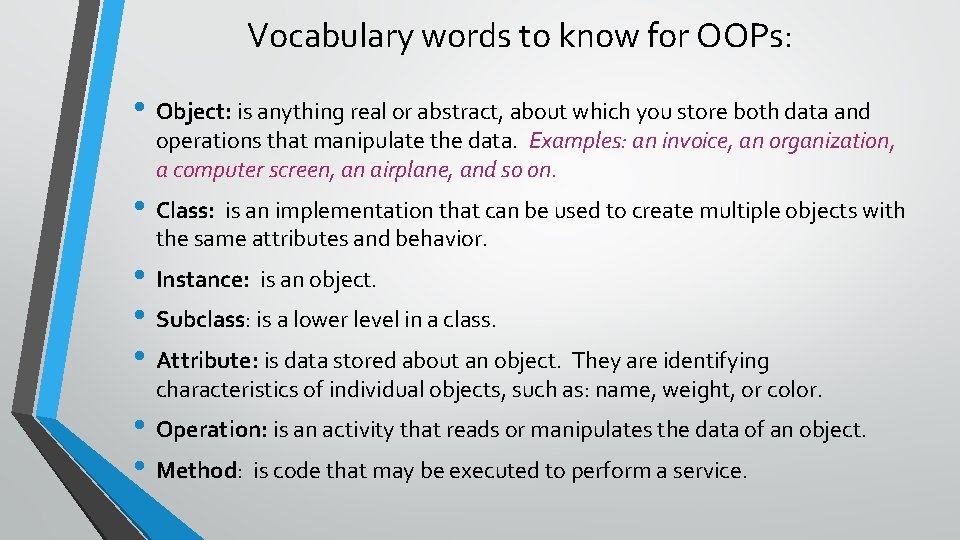 Vocabulary words to know for OOPs: • Object: is anything real or abstract, about