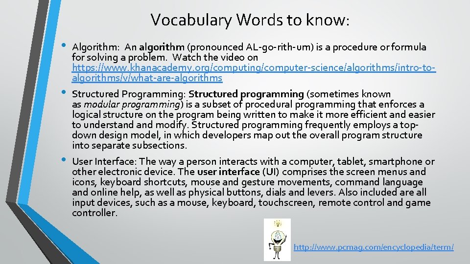 Vocabulary Words to know: • • • Algorithm: An algorithm (pronounced AL-go-rith-um) is a