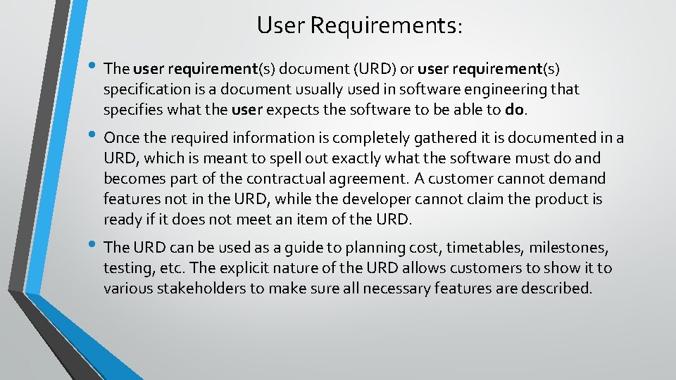 User Requirements: • The user requirement(s) document (URD) or user requirement(s) specification is a