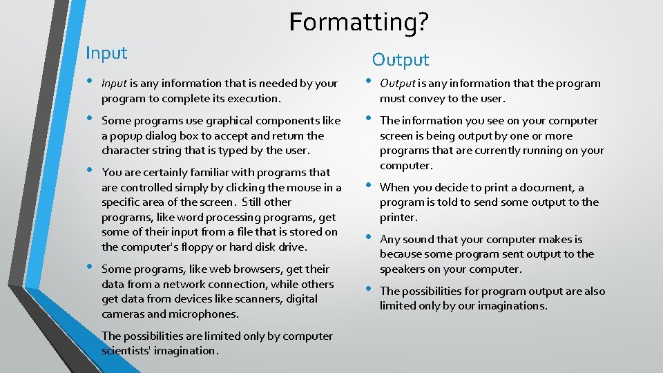 Formatting? Input • Input is any information that is needed by your • •
