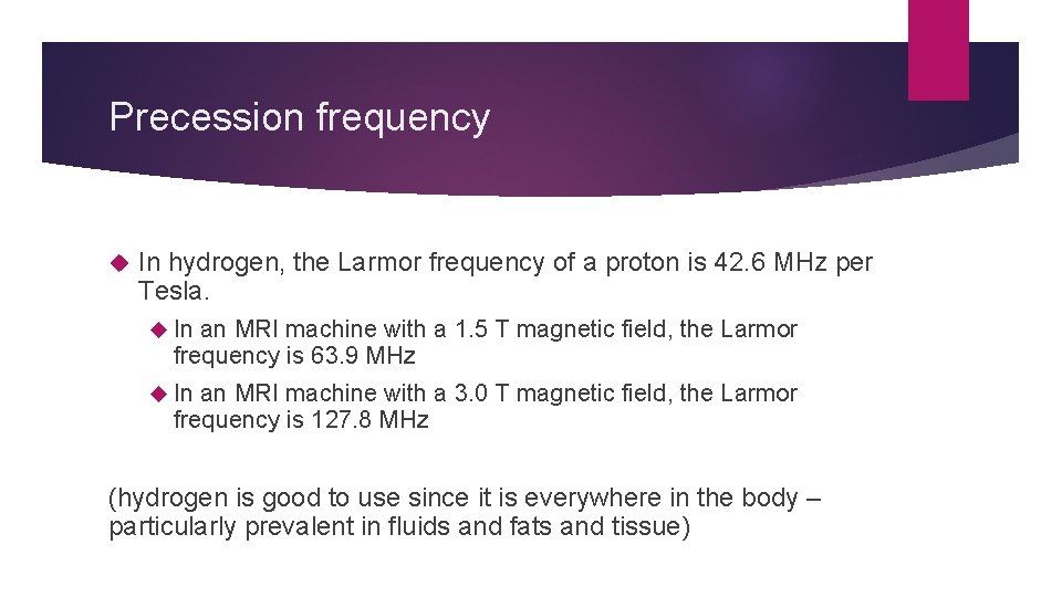 Precession frequency In hydrogen, the Larmor frequency of a proton is 42. 6 MHz