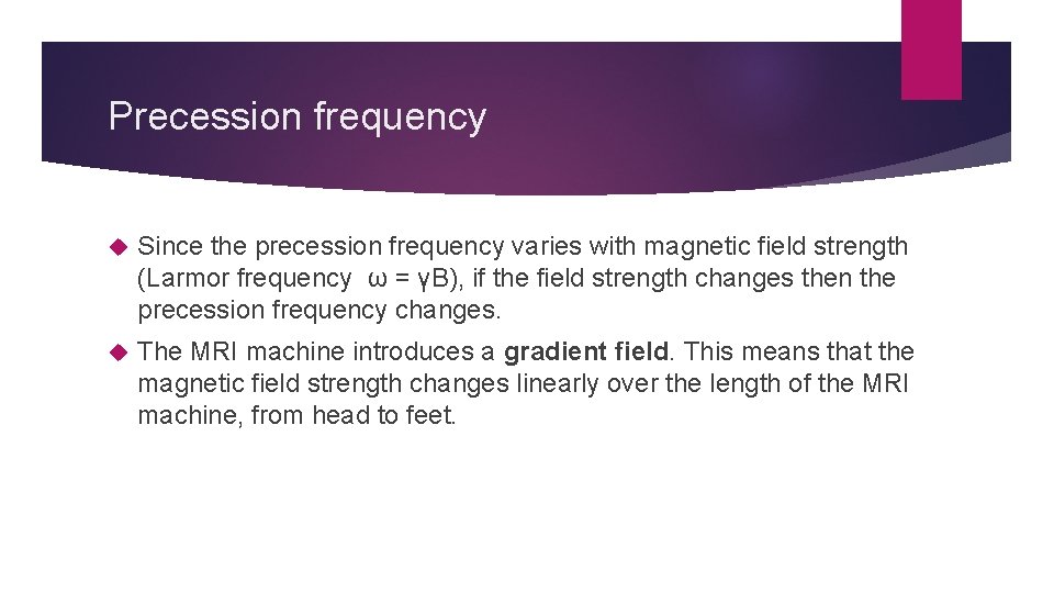 Precession frequency Since the precession frequency varies with magnetic field strength (Larmor frequency ω