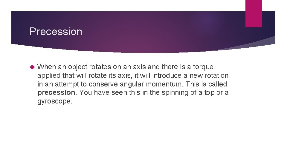 Precession When an object rotates on an axis and there is a torque applied