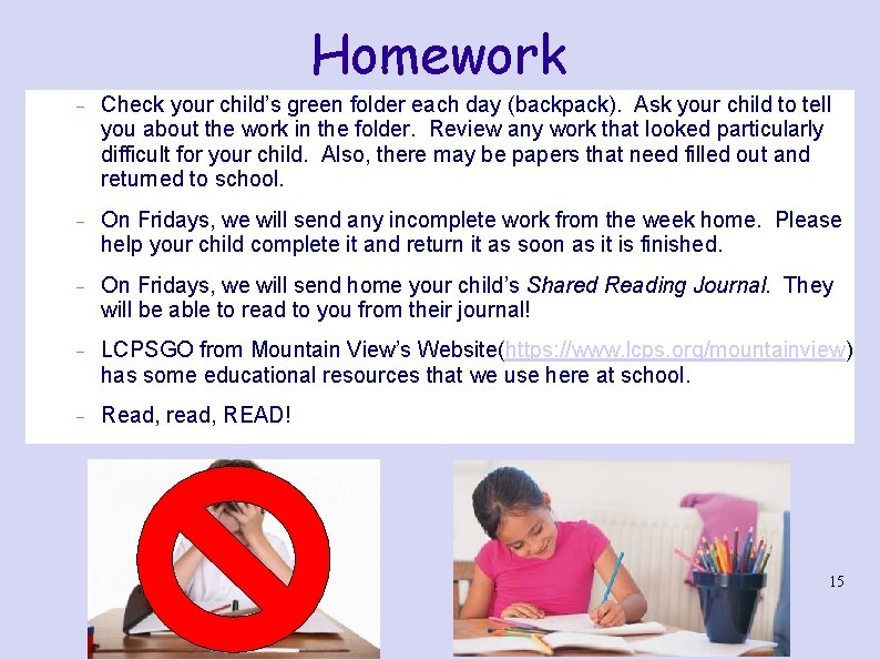 Homework Check your child’s green folder each day (backpack). Ask your child to tell