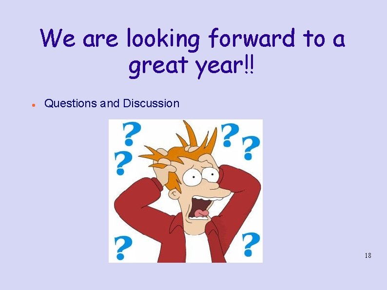 We are looking forward to a great year!! Questions and Discussion 18 