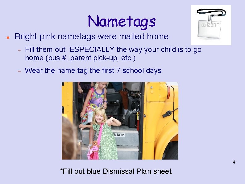 Nametags Bright pink nametags were mailed home Fill them out, ESPECIALLY the way your