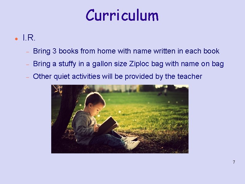 Curriculum I. R. Bring 3 books from home with name written in each book