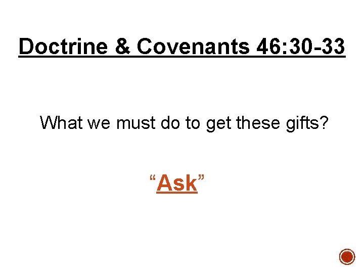 Doctrine & Covenants 46: 30 -33 What we must do to get these gifts?