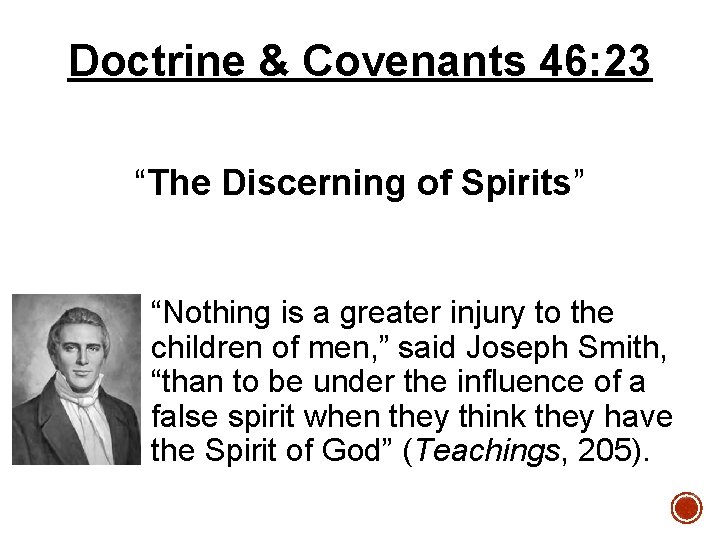 Doctrine & Covenants 46: 23 “The Discerning of Spirits” “Nothing is a greater injury
