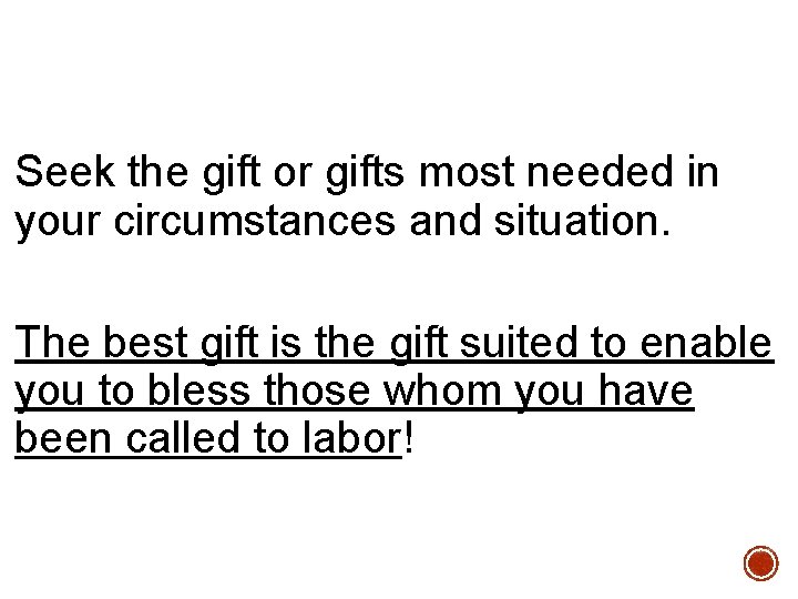 Seek the gift or gifts most needed in your circumstances and situation. The best