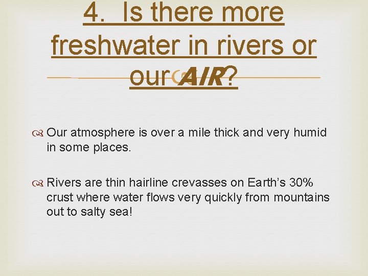 4. Is there more freshwater in rivers or our AIR? Our atmosphere is over