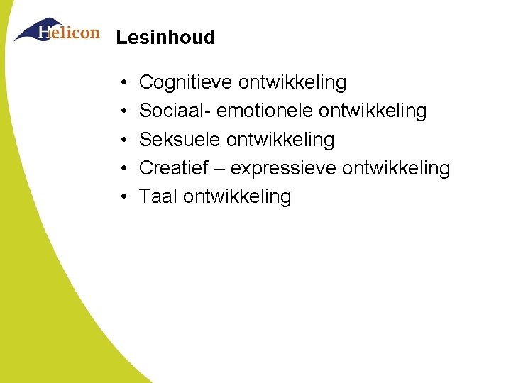 Lesinhoud • • • Cognitieve ontwikkeling Sociaal- emotionele ontwikkeling Seksuele ontwikkeling Creatief – expressieve