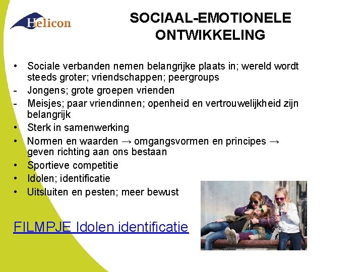 SOCIAAL-EMOTIONELE ONTWIKKELING • Sociale verbanden nemen belangrijke plaats in; wereld wordt steeds groter; vriendschappen;