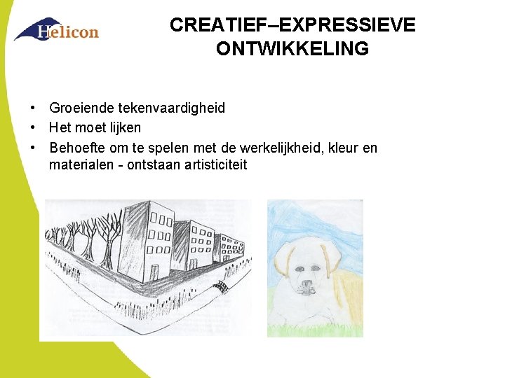 CREATIEF–EXPRESSIEVE ONTWIKKELING • Groeiende tekenvaardigheid • Het moet lijken • Behoefte om te spelen