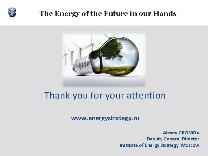 The Energy of the Future in our Hands Thank you for your attention www. The Energy of the Future in our Hands Thank you for your attention www.