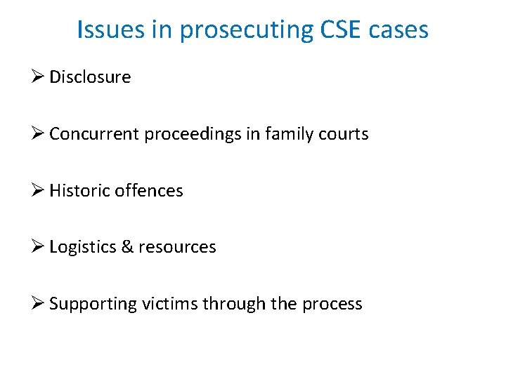 Issues in prosecuting CSE cases Ø Disclosure Ø Concurrent proceedings in family courts Ø