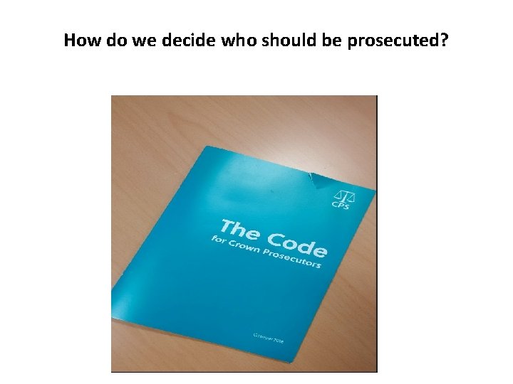 How do we decide who should be prosecuted? 