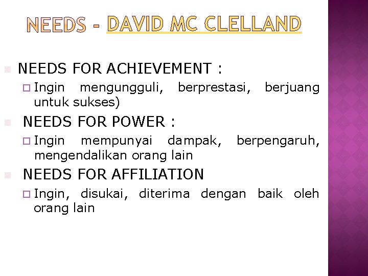 DAVID MC CLELLAND n NEEDS FOR ACHIEVEMENT : ¨ Ingin mengungguli, untuk sukses) n