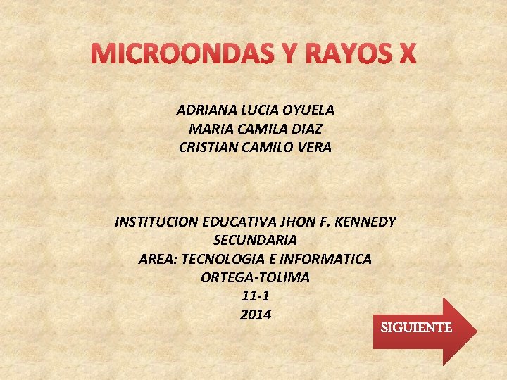 MICROONDAS Y RAYOS X ADRIANA LUCIA OYUELA MARIA CAMILA DIAZ CRISTIAN CAMILO VERA INSTITUCION