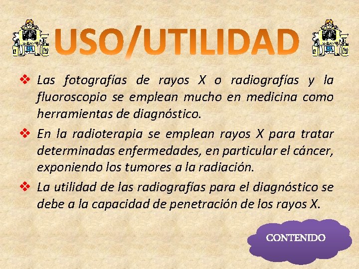 v Las fotografías de rayos X o radiografías y la fluoroscopio se emplean mucho