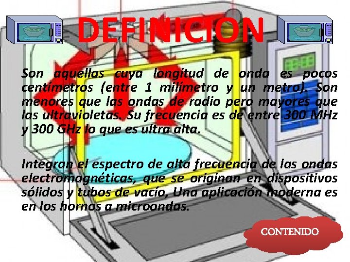 DEFINICION Son aquellas cuya longitud de onda es pocos centímetros (entre 1 milímetro y