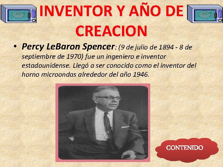 INVENTOR Y AÑO DE CREACION • Percy Le. Baron Spencer: (9 de julio de