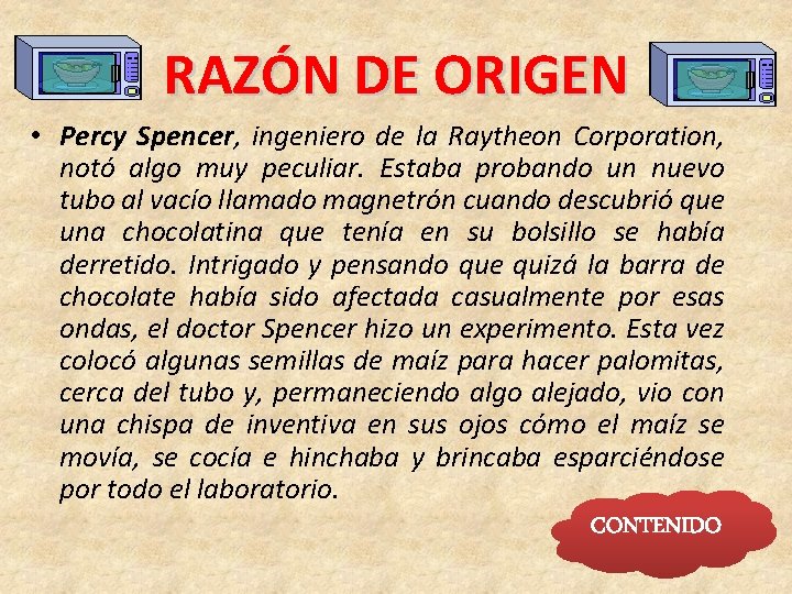 RAZÓN DE ORIGEN • Percy Spencer, ingeniero de la Raytheon Corporation, notó algo muy