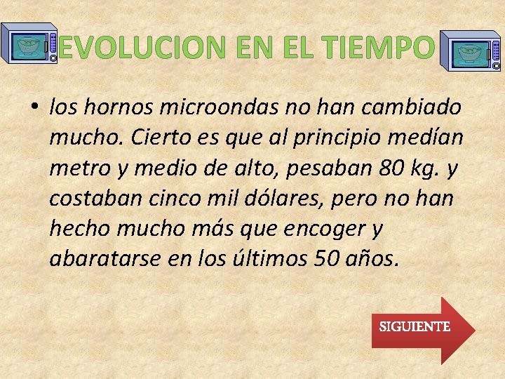 EVOLUCION EN EL TIEMPO • los hornos microondas no han cambiado mucho. Cierto es