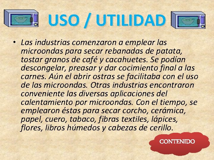 USO / UTILIDAD • Las industrias comenzaron a emplear las microondas para secar rebanadas
