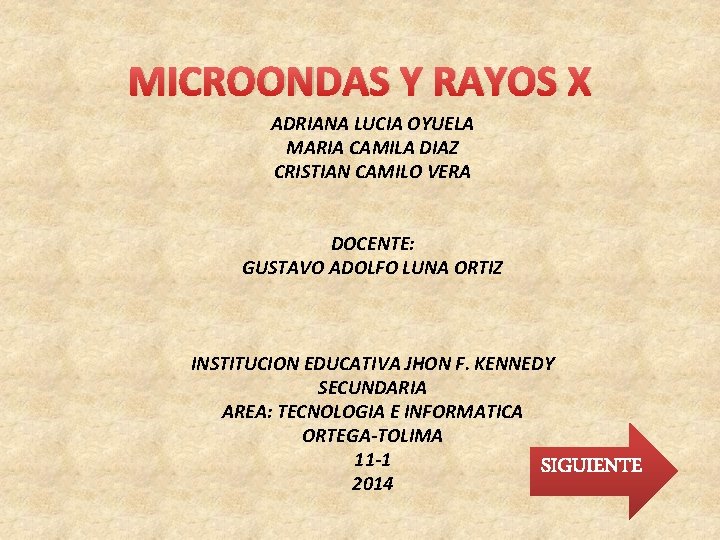 MICROONDAS Y RAYOS X ADRIANA LUCIA OYUELA MARIA CAMILA DIAZ CRISTIAN CAMILO VERA DOCENTE: