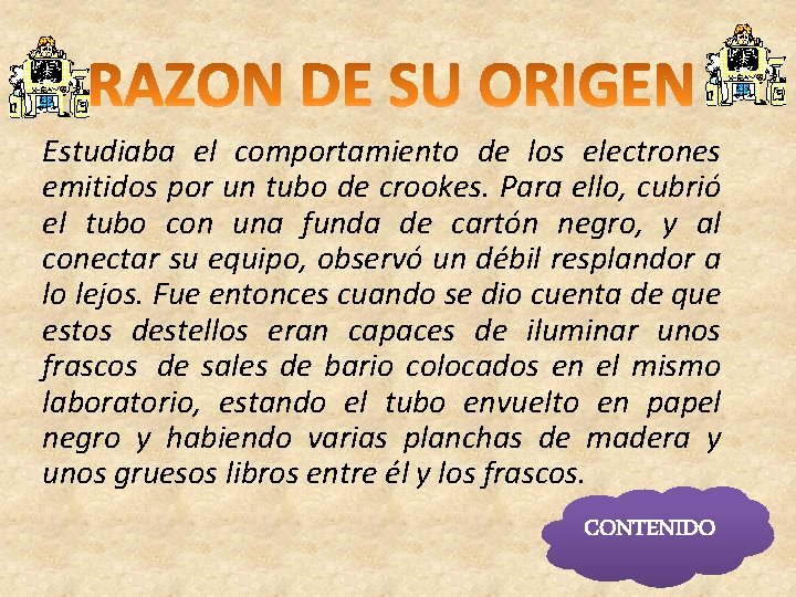 Estudiaba el comportamiento de los electrones emitidos por un tubo de crookes. Para ello,