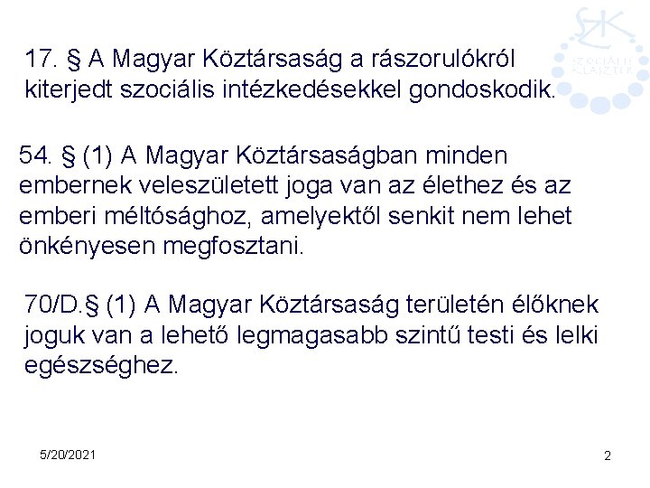 17. § A Magyar Köztársaság a rászorulókról kiterjedt szociális intézkedésekkel gondoskodik. 54. § (1)