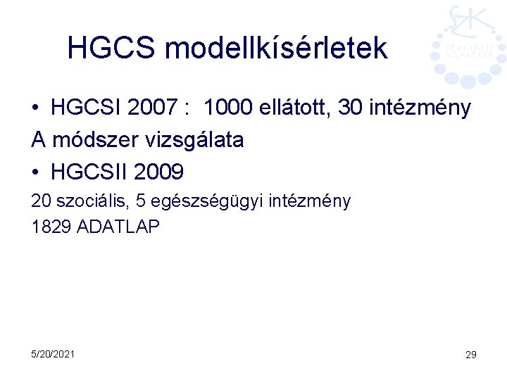 HGCS modellkísérletek • HGCSI 2007 : 1000 ellátott, 30 intézmény A módszer vizsgálata •