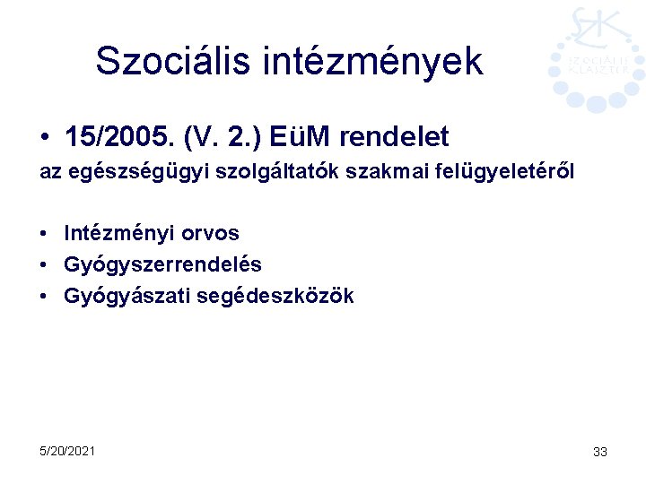 Szociális intézmények • 15/2005. (V. 2. ) EüM rendelet az egészségügyi szolgáltatók szakmai felügyeletéről