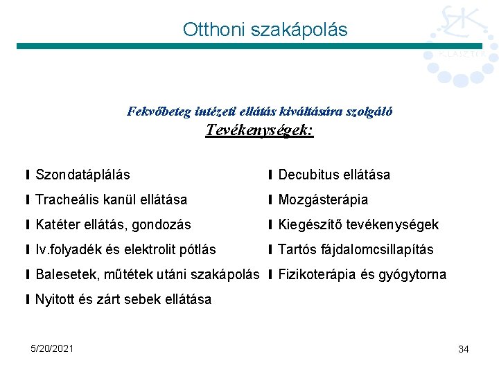 Otthoni szakápolás Fekvőbeteg intézeti ellátás kiváltására szolgáló Tevékenységek: ∎ Szondatáplálás ∎ Decubitus ellátása ∎