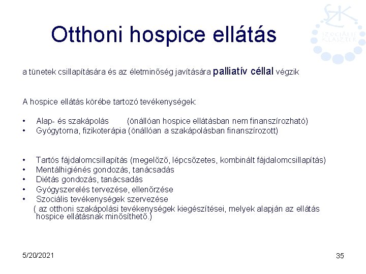 Otthoni hospice ellátás a tünetek csillapítására és az életminőség javítására palliatív céllal végzik A