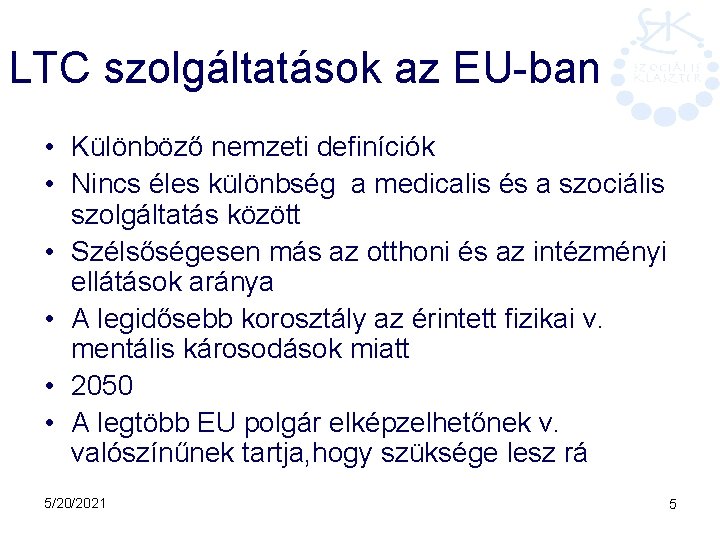 LTC szolgáltatások az EU-ban • Különböző nemzeti definíciók • Nincs éles különbség a medicalis