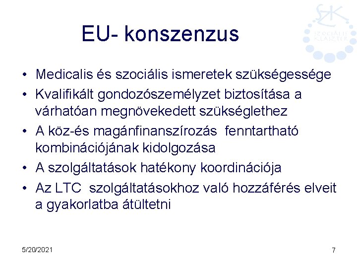 EU- konszenzus • Medicalis és szociális ismeretek szükségessége • Kvalifikált gondozószemélyzet biztosítása a várhatóan