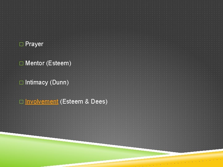 � Prayer � Mentor (Esteem) � Intimacy (Dunn) � Involvement (Esteem & Dees) 