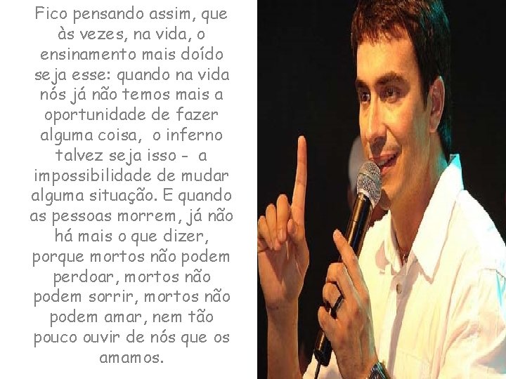 Fico pensando assim, que às vezes, na vida, o ensinamento mais doído seja esse: