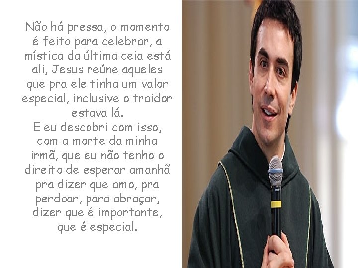 Não há pressa, o momento é feito para celebrar, a mística da última ceia