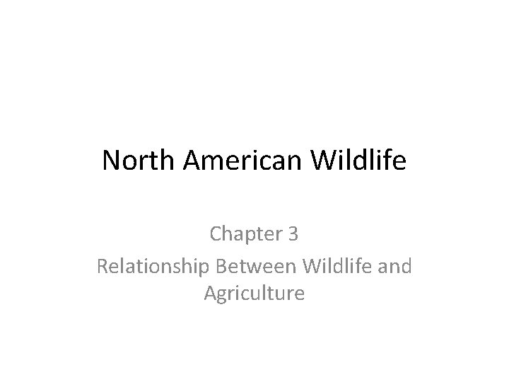 North American Wildlife Chapter 3 Relationship Between Wildlife and Agriculture 