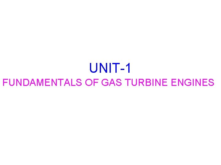 UNIT-1 FUNDAMENTALS OF GAS TURBINE ENGINES 