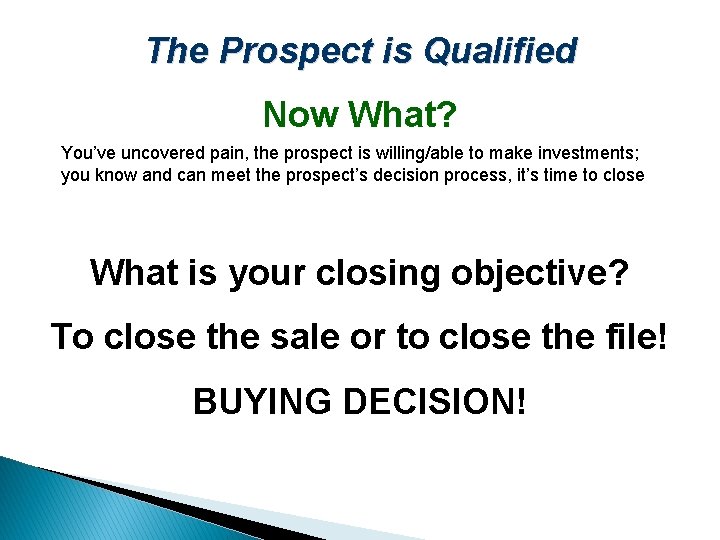The Prospect is Qualified Now What? You’ve uncovered pain, the prospect is willing/able to