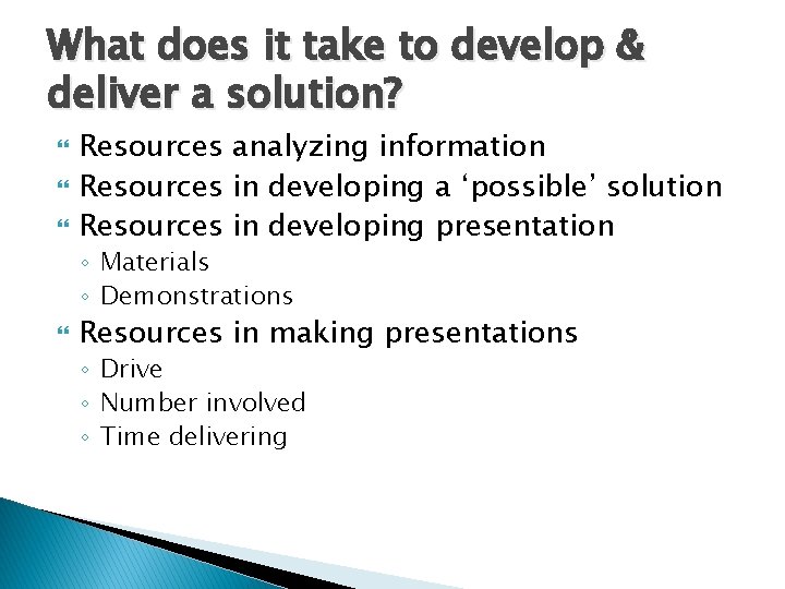 What does it take to develop & deliver a solution? Resources analyzing information Resources