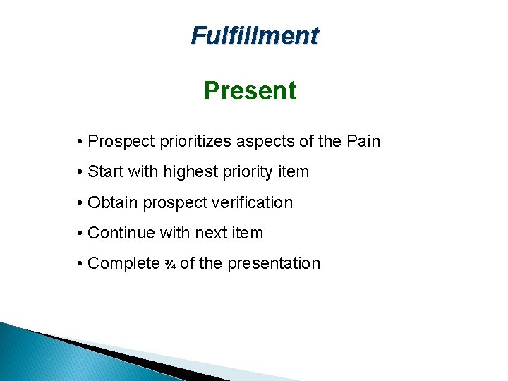 Fulfillment Present • Prospect prioritizes aspects of the Pain • Start with highest priority