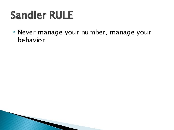 Sandler RULE Never manage your number, manage your behavior. 
