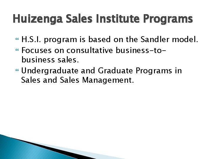 Huizenga Sales Institute Programs H. S. I. program is based on the Sandler model.